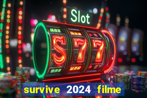 survive 2024 filme completo dublado